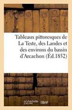 Tableaux Pittoresques de la Teste, Des Landes Et Des Environs Du Bassin d'Arcachon