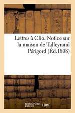 Lettres À Clio. Notice Sur La Maison de Talleyrand Périgord.