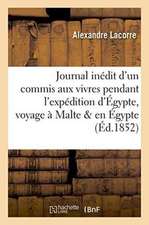 Journal Inédit d'Un Commis Aux Vivres Pendant l'Expédition d'Égypte, Voyage À Malte Et En Égypte