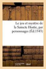 Le Jeu Et Mystère de la Saincte Hostie, Par Personnages