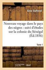 Nouveau Voyage Dans Le Pays Des Nègres, Études Sur La Colonie Du Sénégal, Documents Tome 1