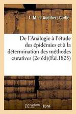 de l'Analogie Appliquée À l'Étude Des Épidémies Et À La Détermination Des Méthodes Curatives