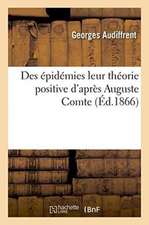 Des Épidémies: Leur Théorie Positive d'Après Auguste Comte