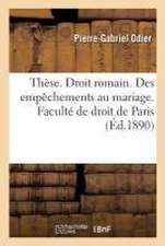 Thèse. Droit Romain. Des Empêchements Au Mariage: Droit Français. Des Privilèges Des Agents Diplomatiques. Faculté de Droit de Paris