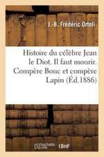 Histoire Du Célèbre Jean Le Diot. Il Faut Mourir. Compère Bouc Et Compère Lapin