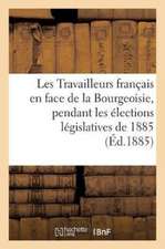 Les Travailleurs Français En Face de la Bourgeoisie, Pendant Les Élections Législatives de 1885