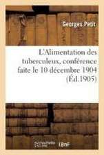 L'Alimentation Des Tuberculeux, Conférence Faite Le 10 Décembre 1904