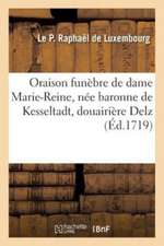 Oraison Funèbre de Haute Et Puissante Dame Marie-Reine, Née Baronne de Kesseltadt