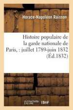 Histoire Populaire de la Garde Nationale de Paris,: Juillet 1789-Juin 1832