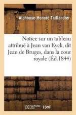 Notice Sur Un Tableau Attribué À Jean Van Eyck, Dit Jean de Bruges, Qui Se Voit Dans La Principale