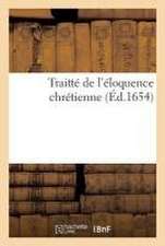 Traitté de l'Éloquence Chrétienne