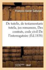 de Tutelis Et de Testamentaris Tutela, Jus Romanum Des Contrats, Code Civil de l'Interrogatoire: Sur Faits Et Articles, Code de Procédure Des Sociétés