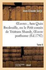 Oeuvres, Ann Quin Bredouille, Ou Le Petit Cousin de Tristram Shandy, Oeuvre Posthume de Tome 6