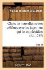 Choix de Nouvelles Causes Célèbres Avec Les Jugemens Qui Les Ont Décidées, Tome 11: Extraites Du Journal Des Causes Célèbres, Depuis Son Origine Jusqu