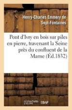 Pont d'Ivry En Bois Sur Piles En Pierre, Traversant La Seine Près Du Confluent de la Marne:: Détails Pratiques Sur Ce Pont