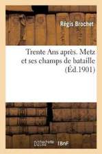 Trente ANS Après. Metz Et Ses Champs de Bataille