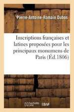 Inscriptions Françaises Et Latines Proposées Pour Les Principaux Monumens de Paris Et Des