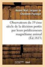 Appel Aux Savans, Observateurs Du Dix-Neuvième Siècle Contre Le Magnétisme Animal