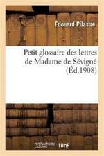 Petit Glossaire Des Lettres de Madame de Sévigné