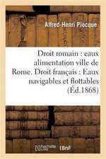 Droit Romain: Eaux Alimentation de la Ville de Rome. Droit Français: Eaux Navigables Et Flottables