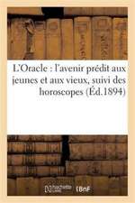 L'Oracle: l'Avenir Prédit Aux Jeunes Et Aux Vieux, Suivi Des Horoscopes