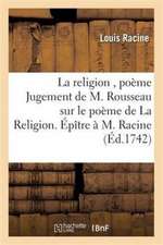 La Religion, Poème Jugement de M. Rousseau Sur Le Poème de la Religion. Épître À M. Racine