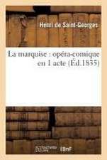 La Marquise: Opéra-Comique En 1 Acte