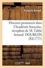 Discours Prononcés Dans l'Académie Françoise, Réception de M. l'Abbé Arnaud. Doublon