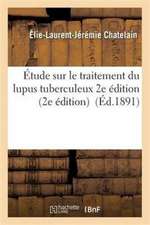 Étude Sur Le Traitement Du Lupus Tuberculeux 2e Édition