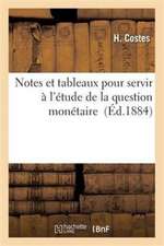 Notes Et Tableaux Pour Servir À l'Étude de la Question Monétaire