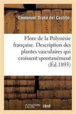 Flore de la Polynésie Française. Description Des Plantes Vasculaires Qui Croissent Spontanément