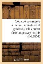 Code de Commerce Allemand Et Règlement Général Sur Le Contrat de Change Avec Les Lois