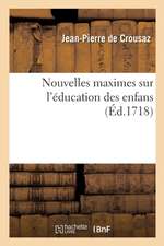 Nouvelles Maximes Sur l'Éducation Des Enfans