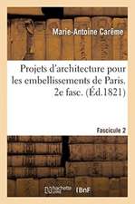 Projets d'Architecture Pour Les Embellissements de Paris. Fascilcule 2