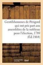 Catalogue Des Gentilshommes de Périgord, Aunis, Saintonge Et Augoumois, Qui Ont Pris Part