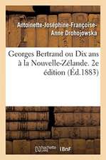 Georges Bertrand Ou Dix ANS À La Nouvelle-Zélande. 2e Édition