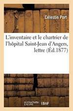 L'Inventaire Et Le Chartrier de l'Hôpital Saint-Jean d'Angers