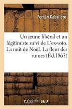 Un Jeune Libéral Et Un Légitimiste Suivi de l'Ex-Voto. La Nuit de Noël. La Fleur Des Ruines