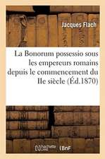 La Bonorum Possessio Sous Les Empereurs Romains Depuis Le Commencement Du IIe Siècle