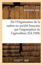 Aux Représentants de la Nation: de l'Organisation de la Nation Ou Société Française Par l'Organisation de l'Agriculture