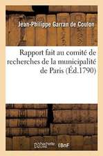 Rapport Fait Au Comité de Recherches de la Municipalité de Paris: Et Pièces Justificatives Et de l'Arrêté Du Comité Tendant À Dénoncer MM. Maillebois,