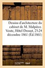 Dessins d'Architecture Encadrés Et En Feuilles, Sur Les Beaux-Arts Du Cabinet de M. Malpièce: Architecte. Vente, Hôtel Drouot, 23-24 Décembre 1861