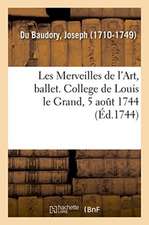 Les Merveilles de l'Art, Ballet. College de Louis Le Grand, 5 Août 1744