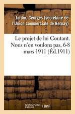 Le Projet de Loi Coutant. Nous n'En Voulons Pas, 6-8 Mars 1911: Aux Congressistes de la Confédération Des Groupes Commerciaux Et Industriels de France