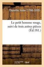 Le Petit Homme Rouge, Suivi de Ces Trois Autres Pièces, Adieux de Buonaparte: Litanies Des Agonisants. Réveil d'Un Nouvel Épiménide, Après Deux ANS de