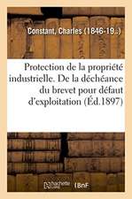 Protection de la Propriété Industrielle. de la Déchéance Du Brevet Pour Défaut d'Exploitation: Déterminer Le Sens Du Mot Exploiter Dans l'Article 5 de