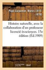 Histoire Naturelle, Avec La Collaboration d'Un Professeur Licencié Ès-Sciences. 13e Édition