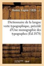 Dictionnaire de la Langue Verte Typographique, Précédé d'Une Monographie Des Typographes