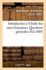 Histoire Générale Des Races Humaines. Introduction À l'Étude Des Races Humaines