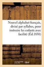 Nouvel Alphabet Français, Divisé Par Syllabes, Pour Instruire Les Enfants Avec Facilité